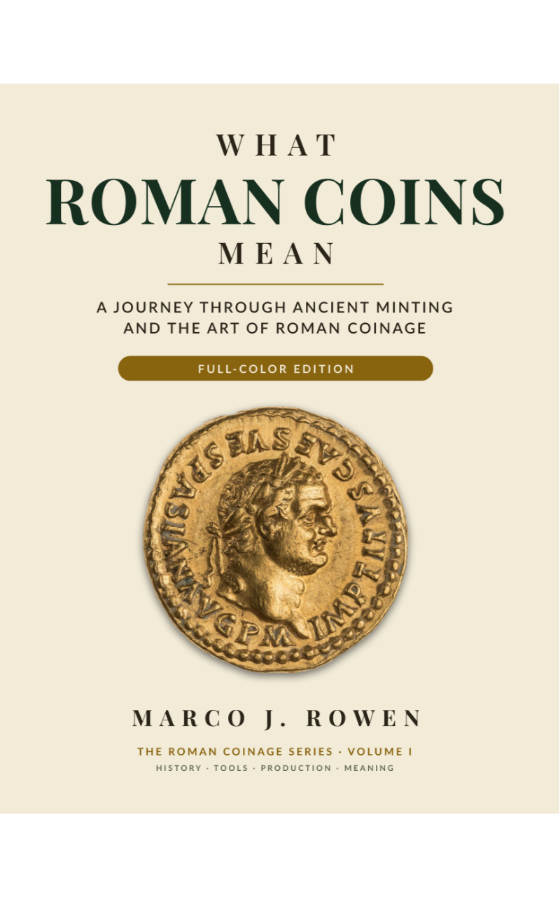 WHAT ROMAN COINS MEAN: A Journey Through Ancient Minting and the Art of Roman Coinage - Volume I