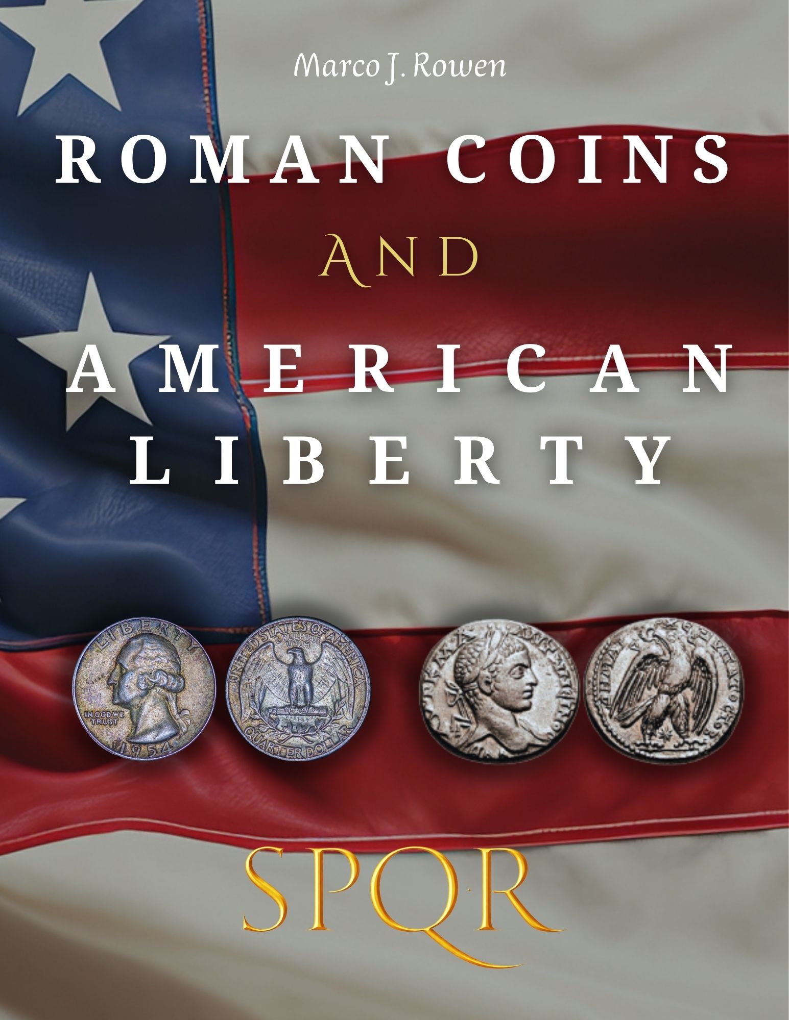 ROMAN COINS AND AMERICAN LIBERTY: How Ancient Rome Shaped the Symbolism of U.S. Coinage - Volume III